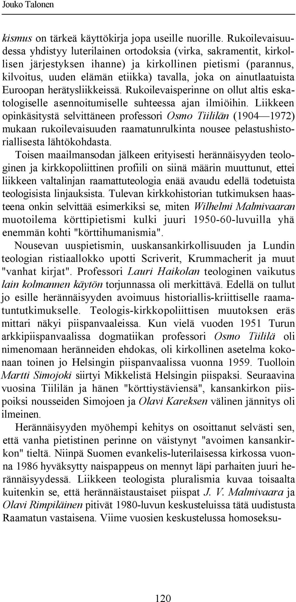 ainutlaatuista Euroopan herätysliikkeissä. Rukoilevaisperinne on ollut altis eskatologiselle asennoitumiselle suhteessa ajan ilmiöihin.