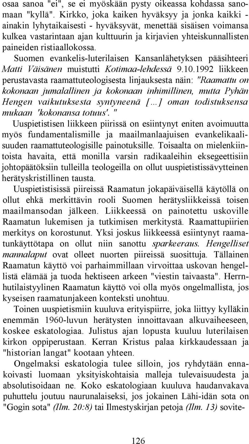 ristiaallokossa. Suomen evankelis-luterilaisen Kansanlähetyksen pääsihteeri Matti Väisänen muistutti Kotimaa-lehdessä 9.10.