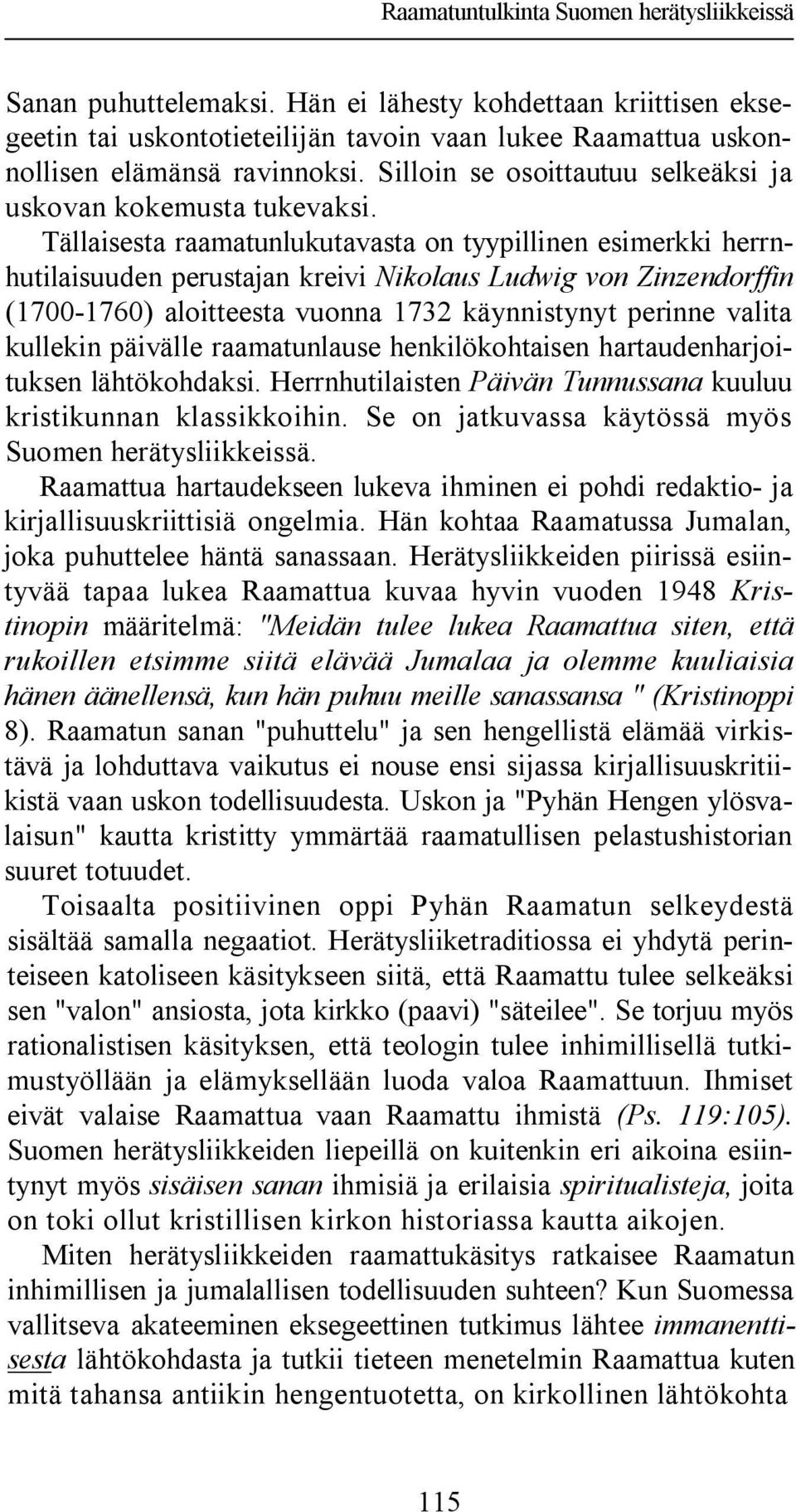 Tällaisesta raamatunlukutavasta on tyypillinen esimerkki herrnhutilaisuuden perustajan kreivi Nikolaus Ludwig von Zinzendorffin (1700-1760) aloitteesta vuonna 1732 käynnistynyt perinne valita