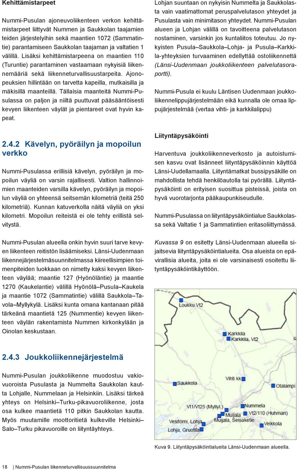 Ajonopeuksien hillintään on tarvetta kapeilla, mutkaisilla ja mäkisillä maanteillä.