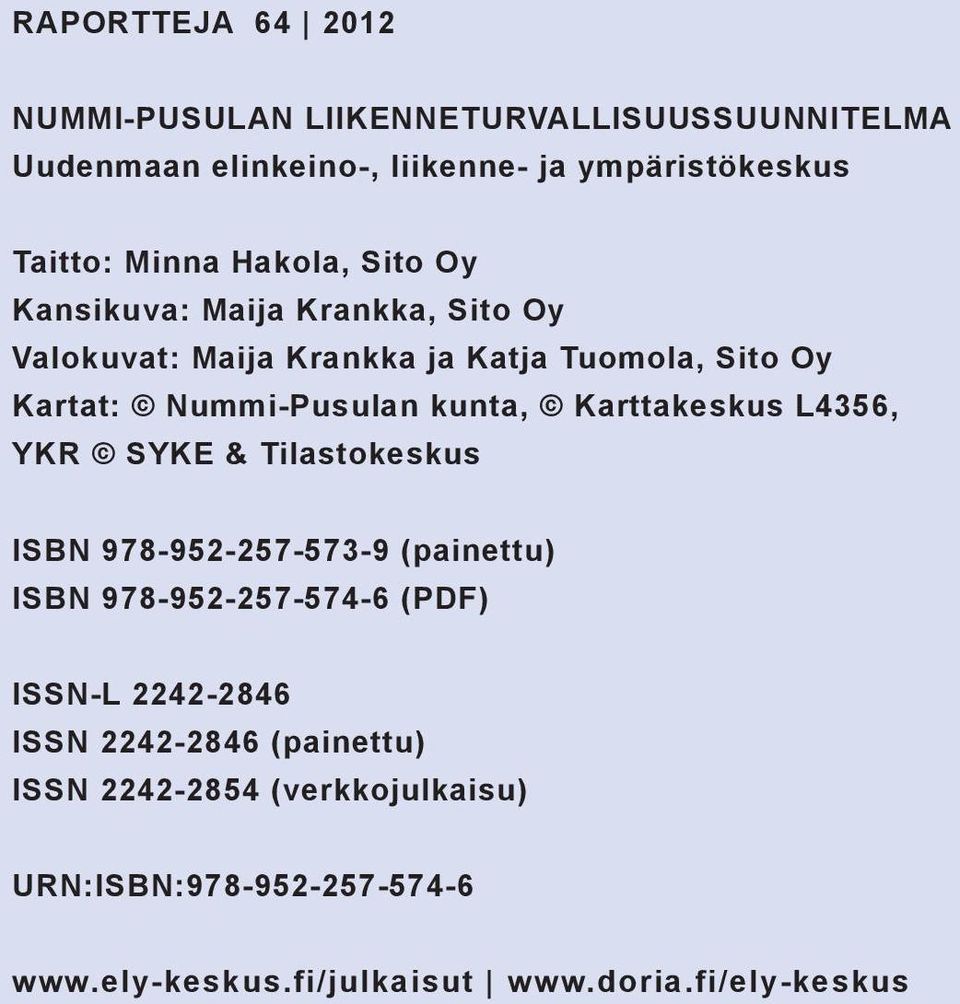 YKR SYKE & Tilastokeskus ISBN 978-952-257-573-9 (painettu) ISBN 978-952-257-574-6 (PDF) ISSN-L 2242-2846 ISSN 2242-2846 (painettu) ISSN