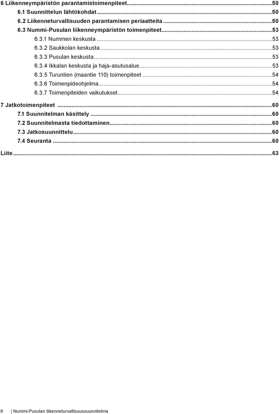 ..54 6.3.6 Toimenpideohjelma...54 6.3.7 Toimenpiteiden vaikutukset...54 7 Jatkotoimenpiteet...60 7.1 Suunnitelman käsittely...60 7.2 Suunnitelmasta tiedottaminen.