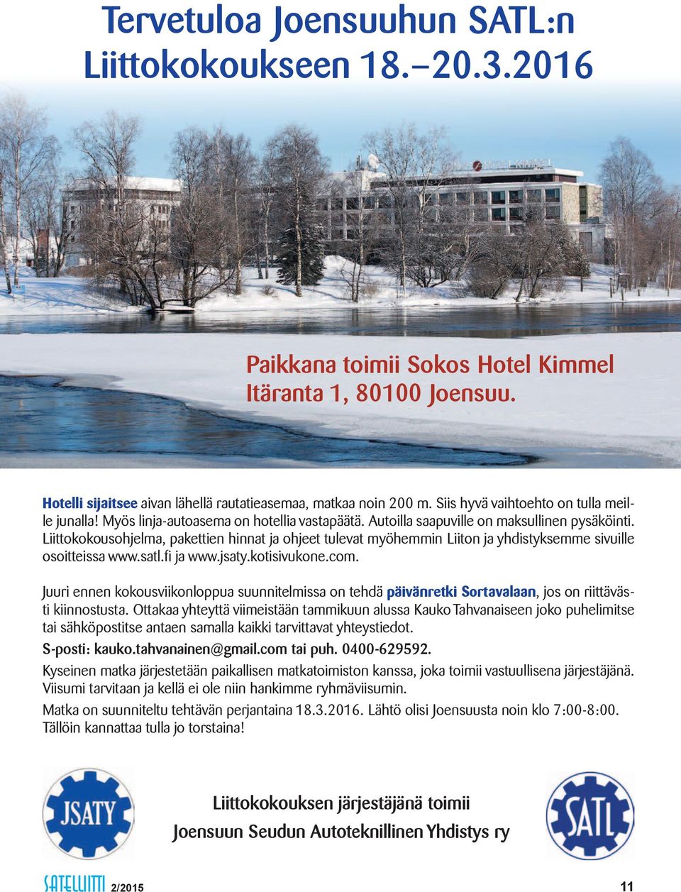 Liittokokousohjelma, pakettien hinnat ja ohjeet tulevat myöhemmin Liiton ja yhdistyksemme sivuille osoitteissa www.satl.fi ja www.jsaty.kotisivukone.com.