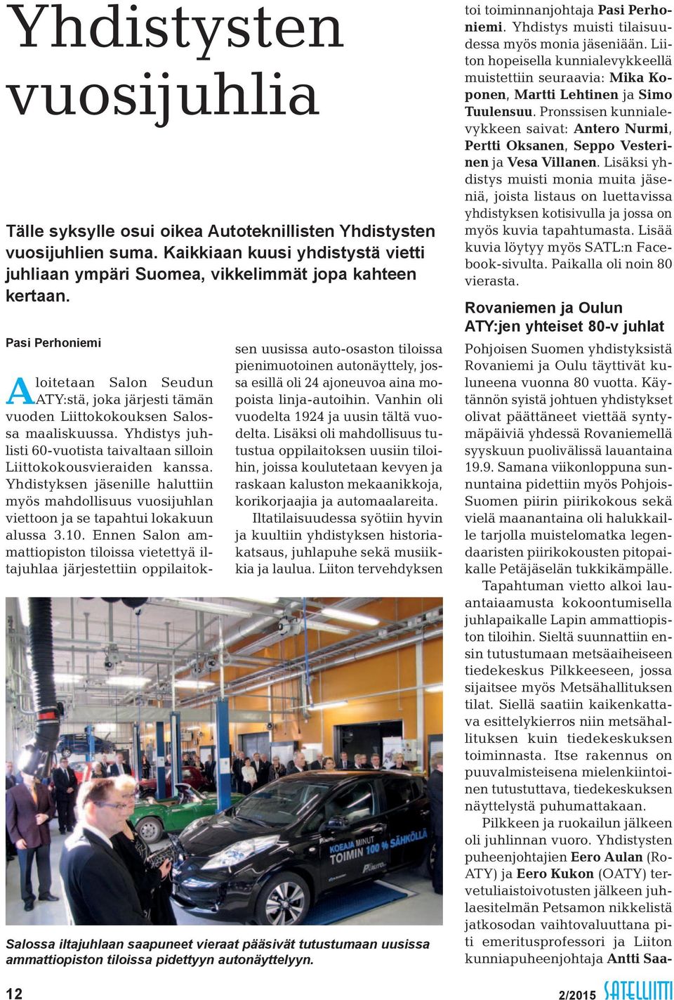 Yhdistyksen jäsenille haluttiin myös mahdollisuus vuosijuhlan viettoon ja se tapahtui lokakuun alussa 3.10.