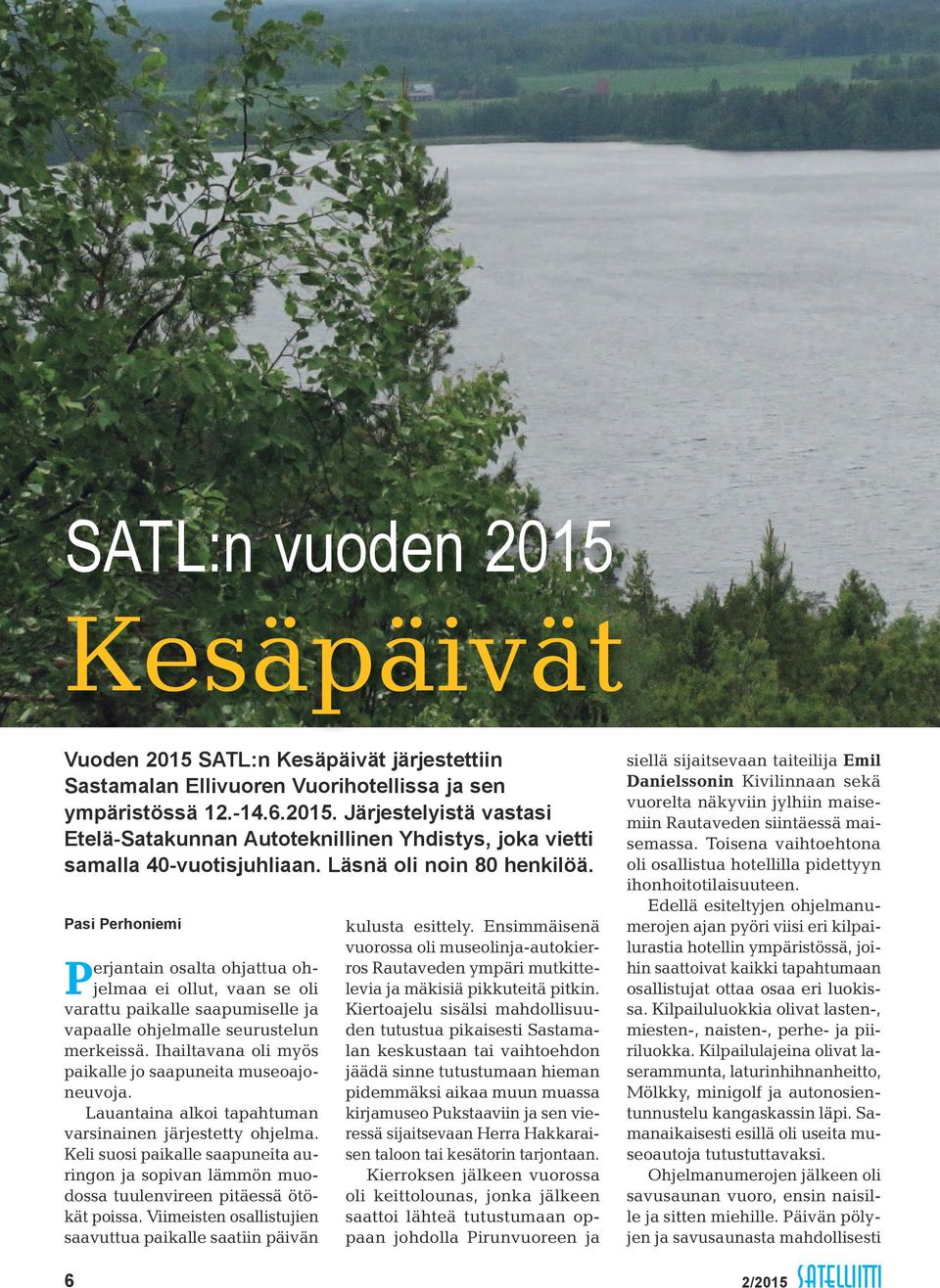 Ihailtavana oli myös paikalle jo saapuneita museoajoneuvoja. Lauantaina alkoi tapahtuman varsinainen järjestetty ohjelma.