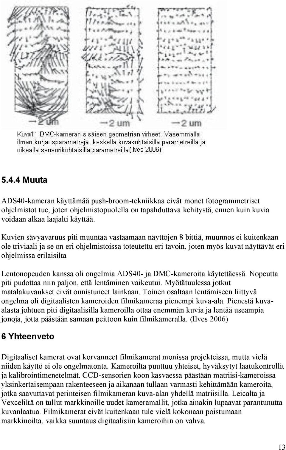 Kuvien sävyavaruus piti muuntaa vastaamaan näyttöjen 8 bittiä, muunnos ei kuitenkaan ole triviaali ja se on eri ohjelmistoissa toteutettu eri tavoin, joten myös kuvat näyttävät eri ohjelmissa