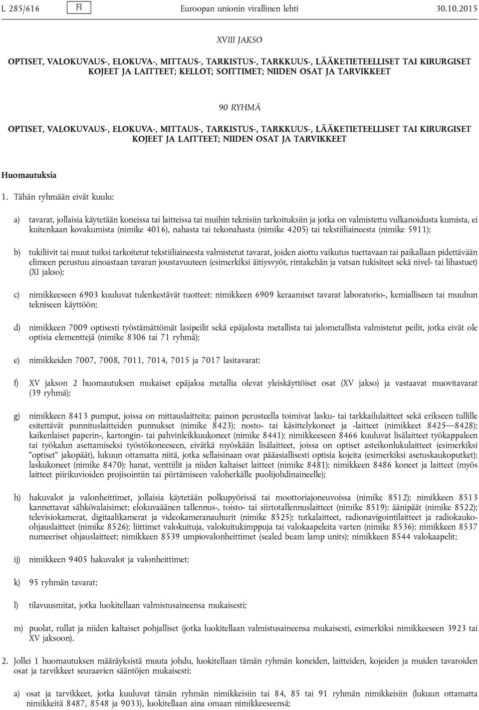 VALOKUVAUS-, ELOKUVA-, MITTAUS-, TARKISTUS-, TARKKUUS-, LÄÄKETIETEELLISET TAI KIRURGISET KOJEET JA LAITTEET; NIIDEN OSAT JA TARVIKKEET Huomautuksia 1.