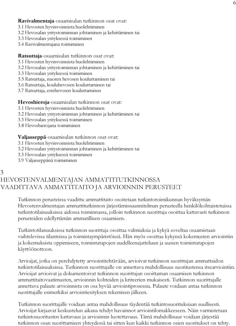 3 Hevosalan yrityksessä toimiminen 3.5 Ratsuttaja, nuoren hevosen kouluttaminen tai 3.6 Ratsuttaja, kouluhevosen kouluttaminen tai 3.