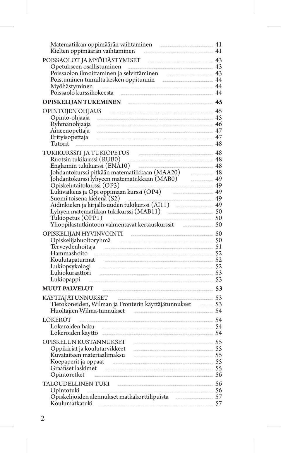 TUKIKURSSIT JA TUKIOPETUS 48 Ruotsin tukikurssi (RUB0) 48 Englannin tukikurssi (ENA10) 48 Johdantokurssi pitkään matematiikkaan (MAA20) 48 Johdantokurssi lyhyeen matematiikkaan (MAB0) 49