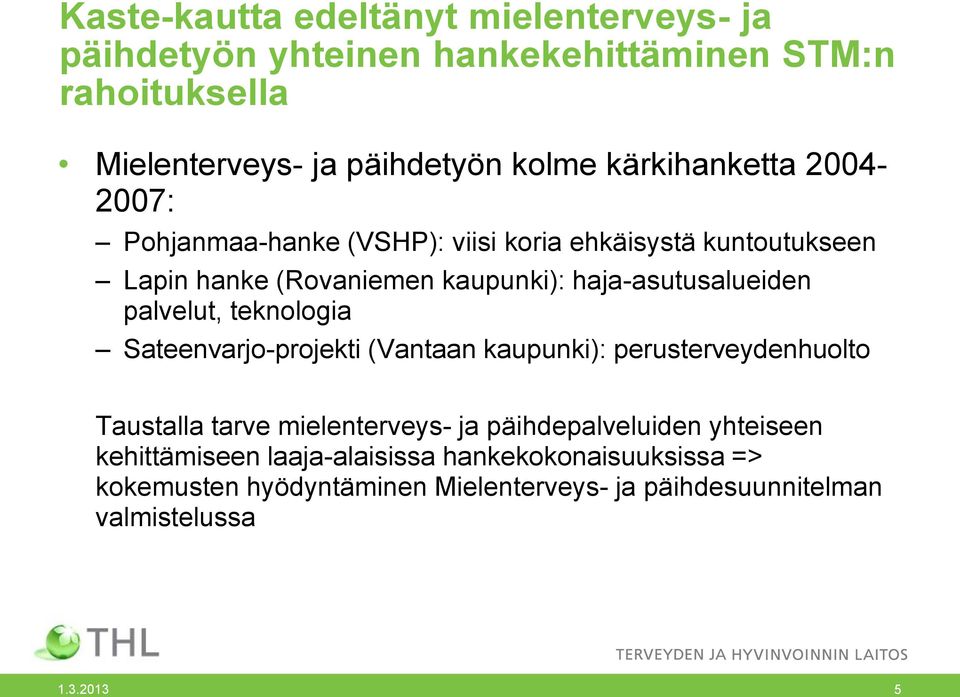 palvelut, teknologia Sateenvarjo-projekti (Vantaan kaupunki): perusterveydenhuolto Taustalla tarve mielenterveys- ja päihdepalveluiden