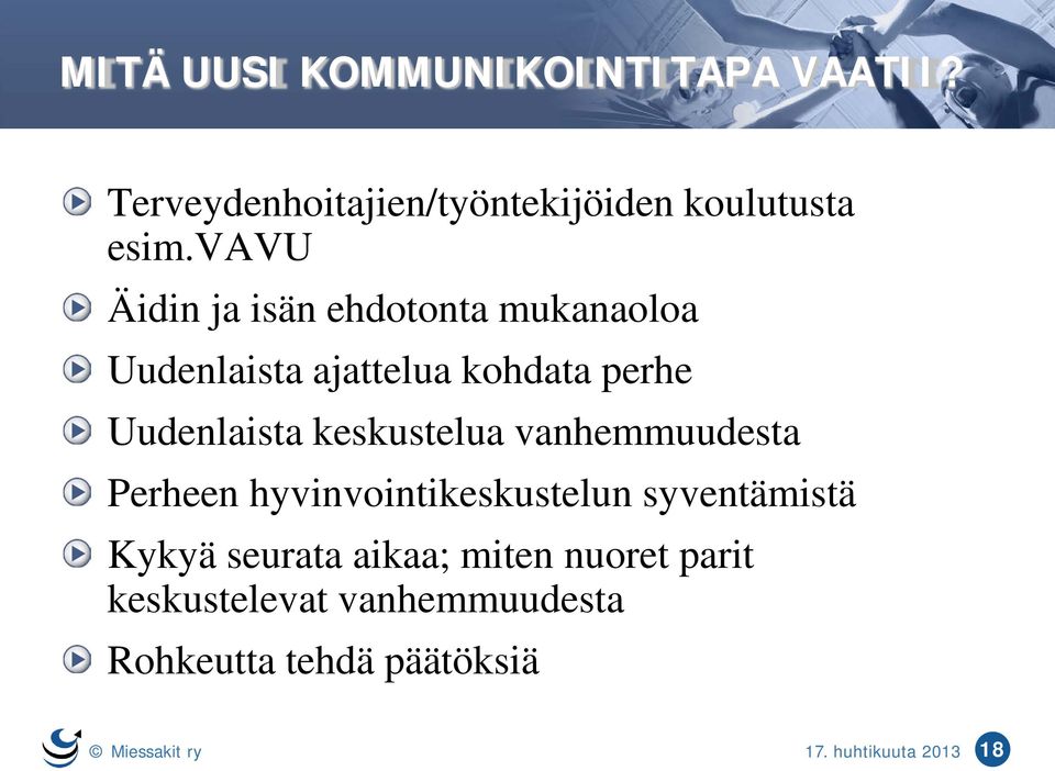 keskustelua vanhemmuudesta Perheen hyvinvointikeskustelun syventämistä Kykyä seurata aikaa;