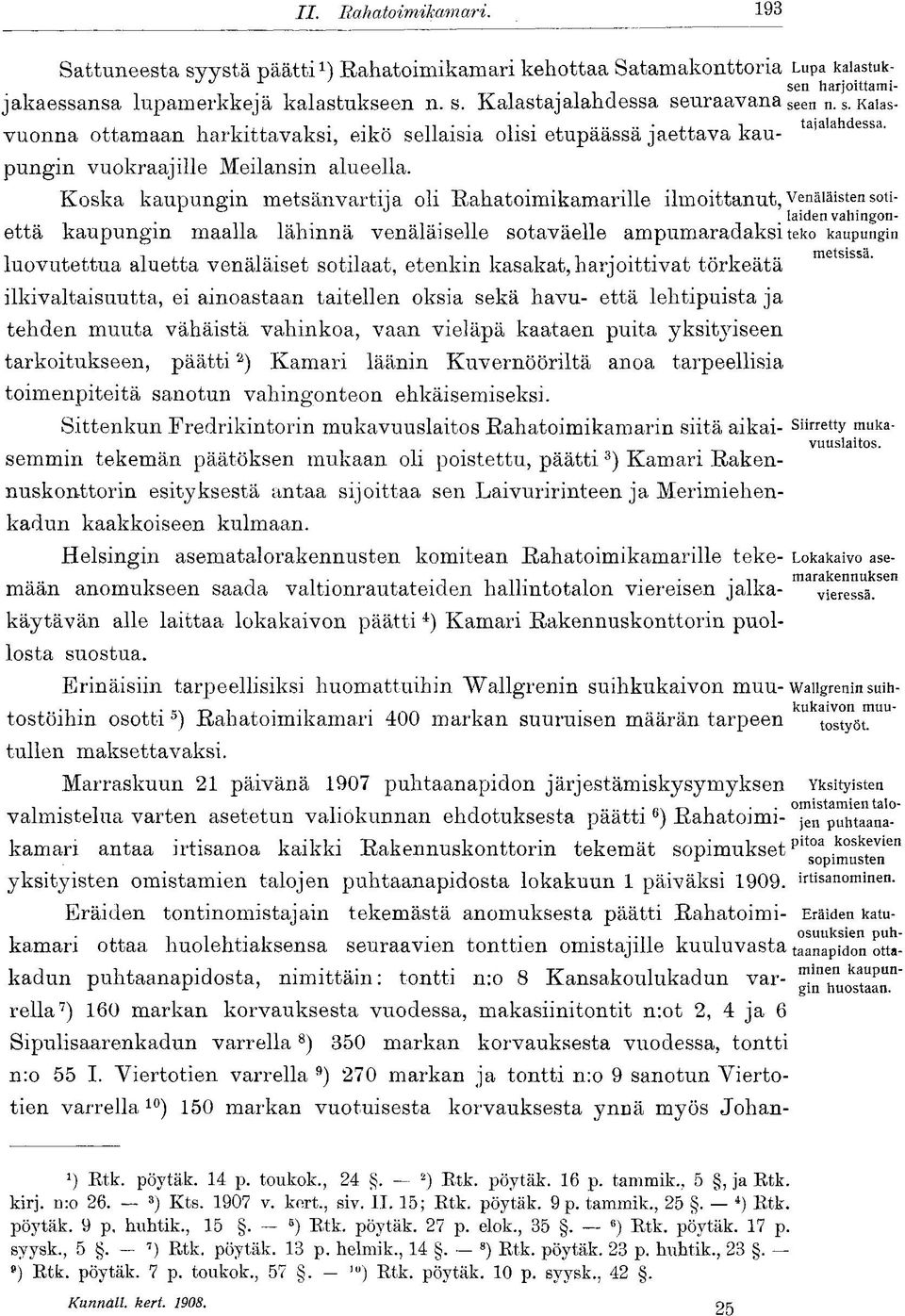 Koska kaupungin metsänvartija oli Rahatoimikamarille ilmoittanut,.