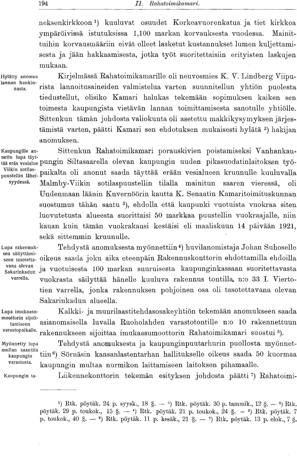 Hylätty anomus Kirjelmässä Rahatoimikamarille oli neuvosmies K. V. Lindberg Viipunasta.