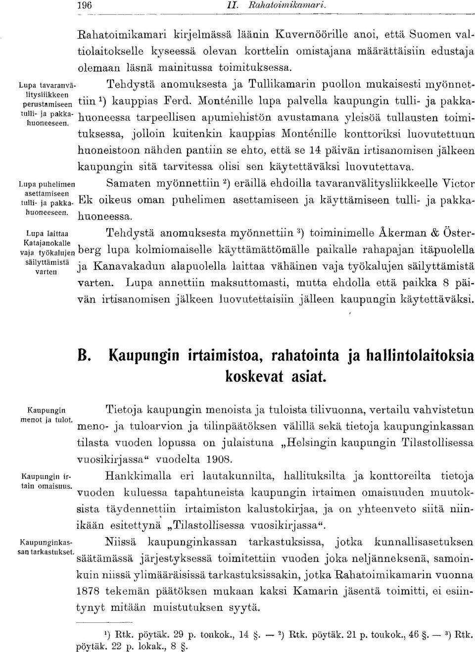 Lupa tavaranvä- Tehdystä anomuksesta ja Tullikamarin puollon mukaisesti myönnetperustamiseen tiin *) kauppias Ferd.