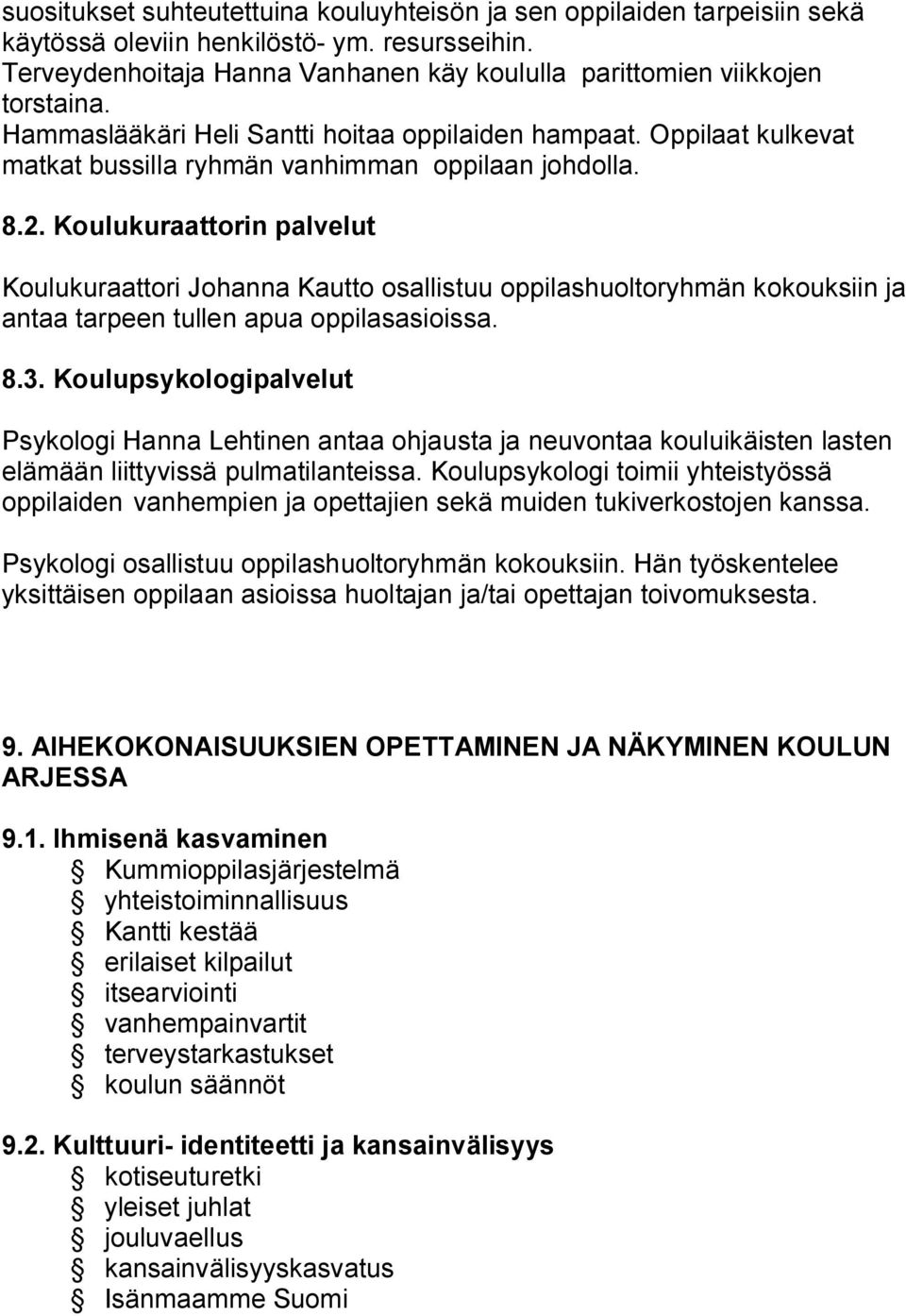 Koulukuraattorin palvelut Koulukuraattori Johanna Kautto osallistuu oppilashuoltoryhmän kokouksiin ja antaa tarpeen tullen apua oppilasasioissa. 8.3.