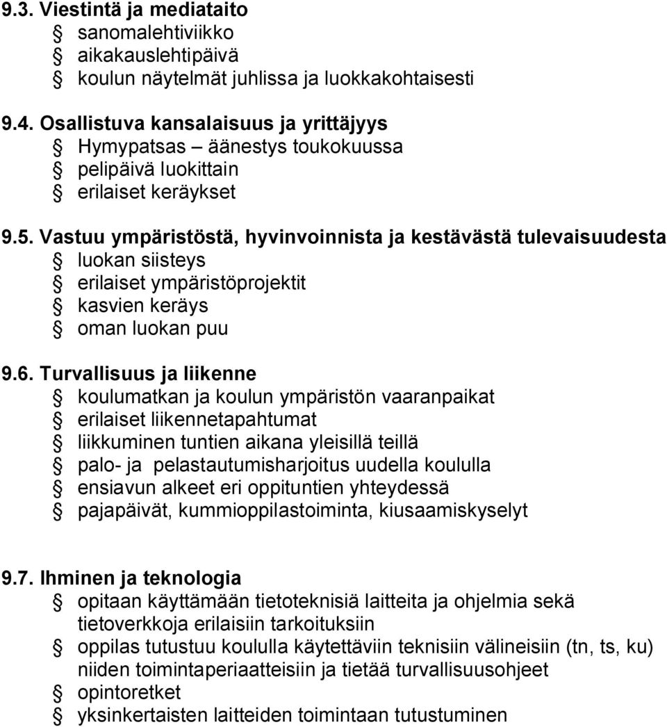 Vastuu ympäristöstä, hyvinvoinnista ja kestävästä tulevaisuudesta luokan siisteys erilaiset ympäristöprojektit kasvien keräys oman luokan puu 9.6.