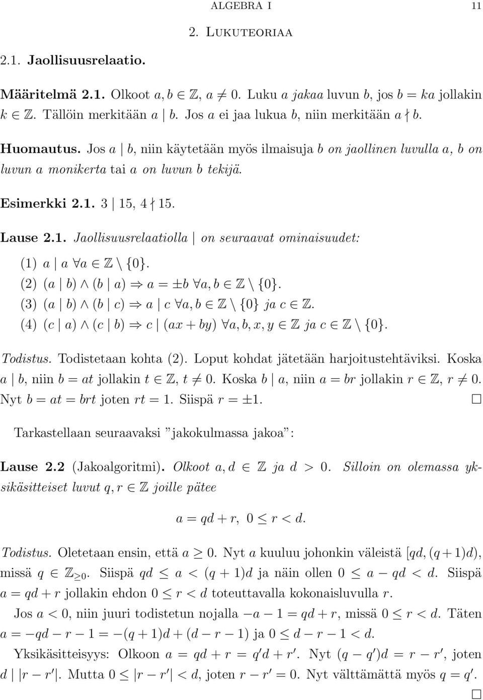 3 15, 4 15. Lause 2.1. Jaollisuusrelaatiolla on seuraavat ominaisuudet: (1) a a a Z \{0}. (2) (a b) (b a) a = ±b a, b Z \{0}. (3) (a b) (b c) a c a, b Z \{0} ja c Z.