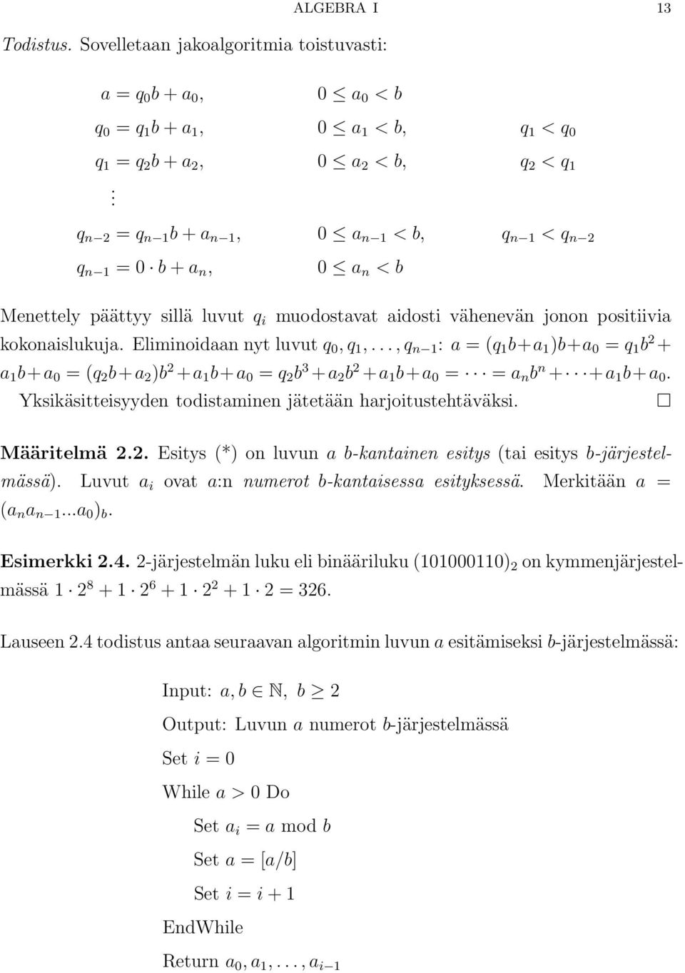 Eliminoidaan nyt luvut q 0,q 1,...,q n 1 : a =(q 1 b+a 1 )b+a 0 = q 1 b 2 + a 1 b+a 0 =(q 2 b+a 2 )b 2 +a 1 b+a 0 = q 2 b 3 +a 2 b 2 +a 1 b+a 0 = = a n b n + +a 1 b+a 0.