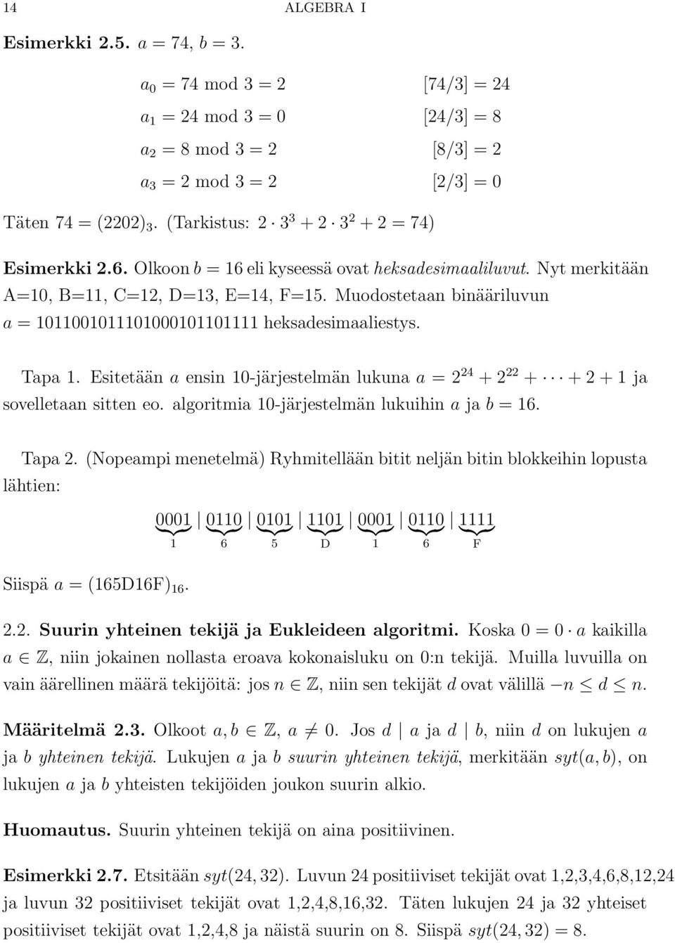 Muodostetaan binääriluvun a = 1011001011101000101101111 heksadesimaaliestys. Tapa 1. Esitetään a ensin 10-järjestelmän lukuna a =2 24 +2 22 + +2+1ja sovelletaan sitten eo.