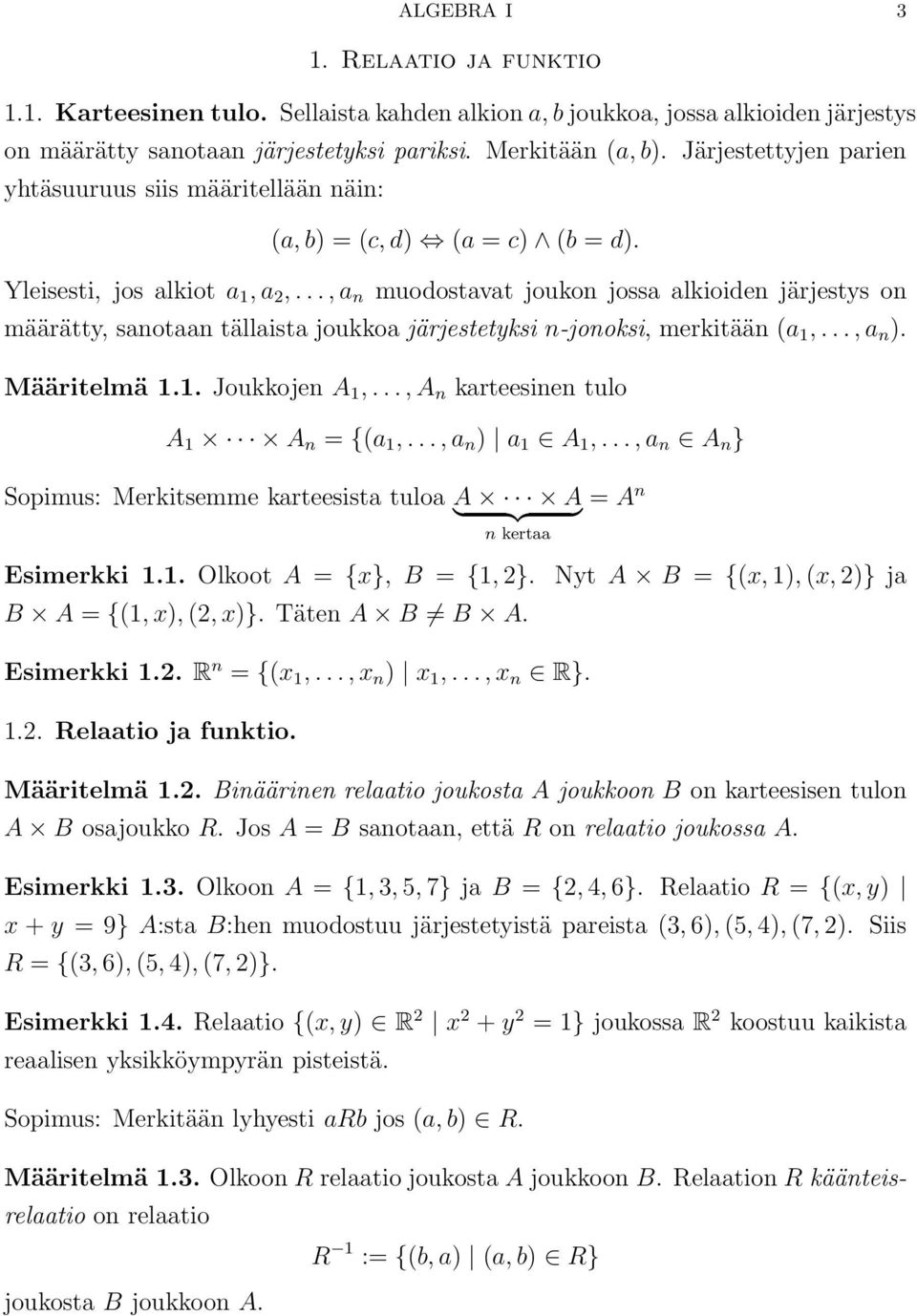 ..,a n muodostavat joukon jossa alkioiden järjestys on määrätty, sanotaan tällaista joukkoa järjestetyksi n-jonoksi, merkitään (a 1,...,a n ). Määritelmä 1.1.Joukkojen A 1,.