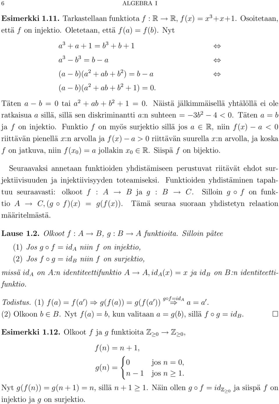 Näistä jälkimmäisellä yhtälöllä eiole ratkaisua a sillä, sillä sen diskriminantti a:n suhteen = 3b 2 4 < 0. Täten a = b ja f on injektio.
