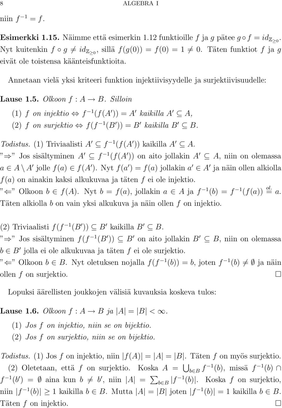 Silloin (1) f on injektio f 1 (f(a )) = A kaikilla A A, (2) f on surjektio f(f 1 (B )) = B kaikilla B B. Todistus. (1) Triviaalisti A f 1 (f(a )) kaikilla A A.