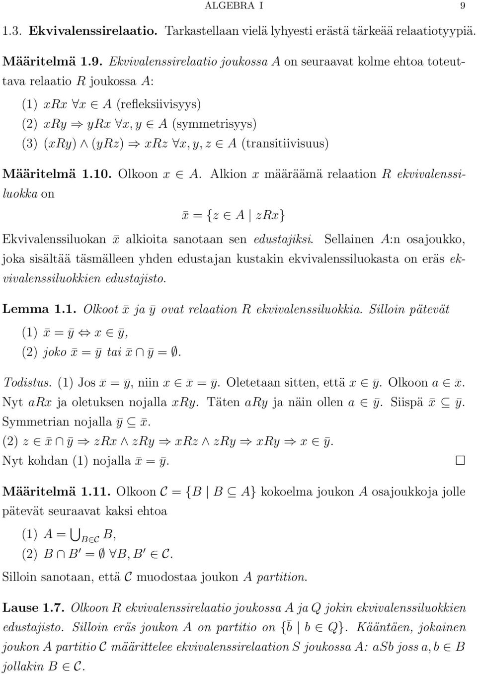 Ekvivalenssirelaatio joukossa A on seuraavat kolme ehtoa toteuttava relaatio R joukossa A: (1) xrx x A (refleksiivisyys) (2) xry yrx x, y A (symmetrisyys) (3) (xry) (yrz) xrz x, y, z A