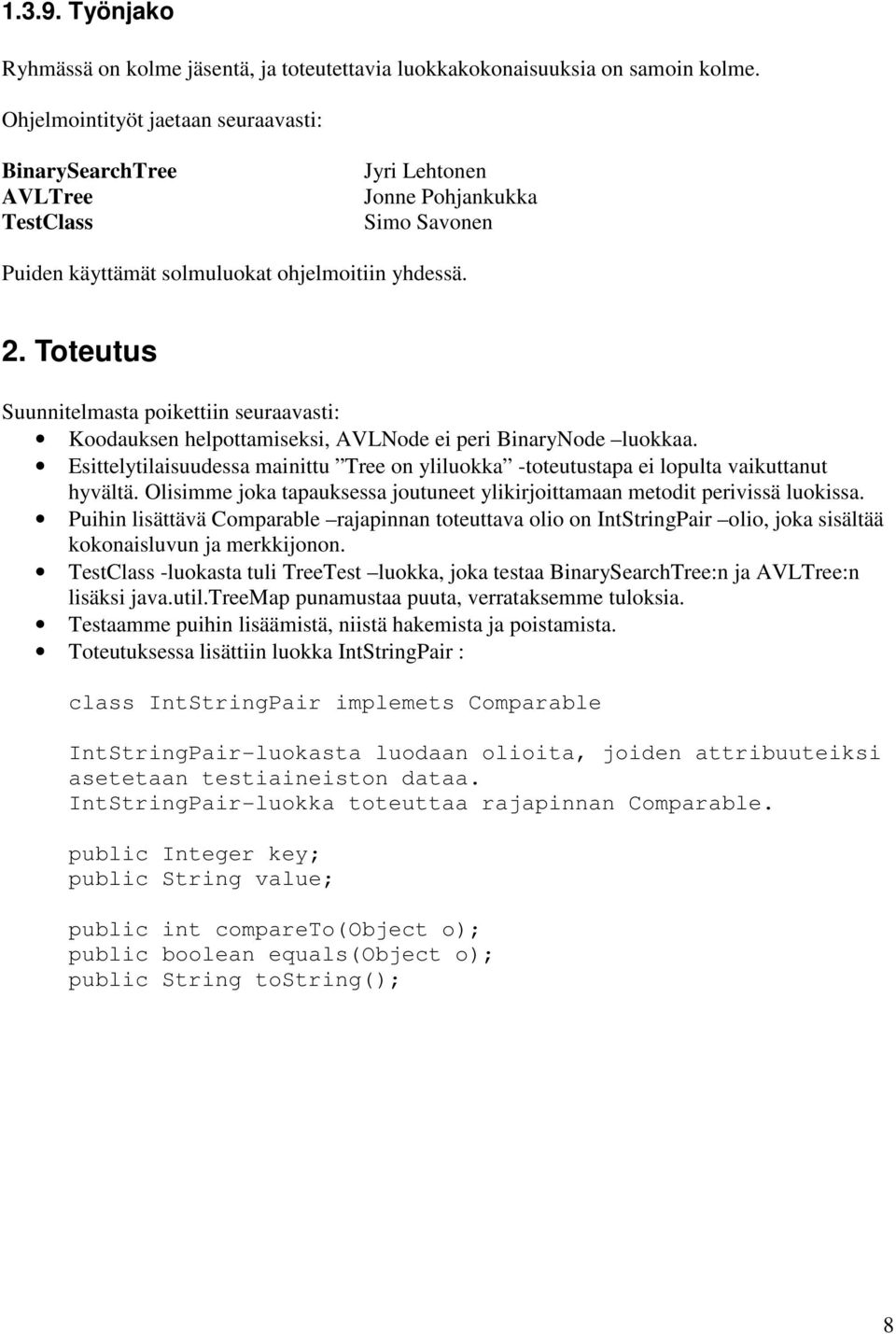 Toteutus Suunnitelmasta poikettiin seuraavasti: Koodauksen helpottamiseksi, AVLNode ei peri BinaryNode luokkaa.