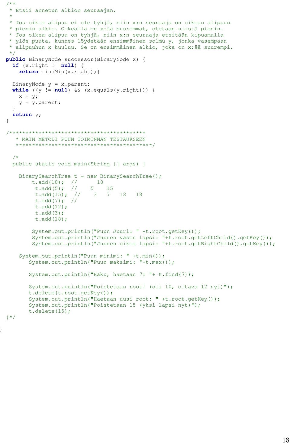 public BinaryNode successor(binarynode x) if (x.right!= null) return findmin(x.right); BinaryNode y = x.parent; while ((y!= null) && (x.equals(y.right))) x = y; y = y.