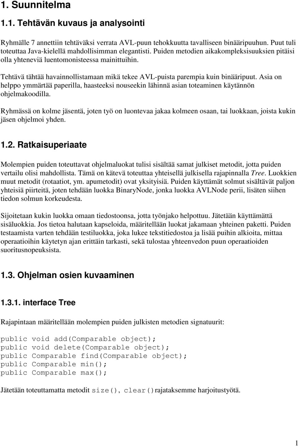 Asia on helppo ymmärtää paperilla, haasteeksi nouseekin lähinnä asian toteaminen käytännön ohjelmakoodilla.