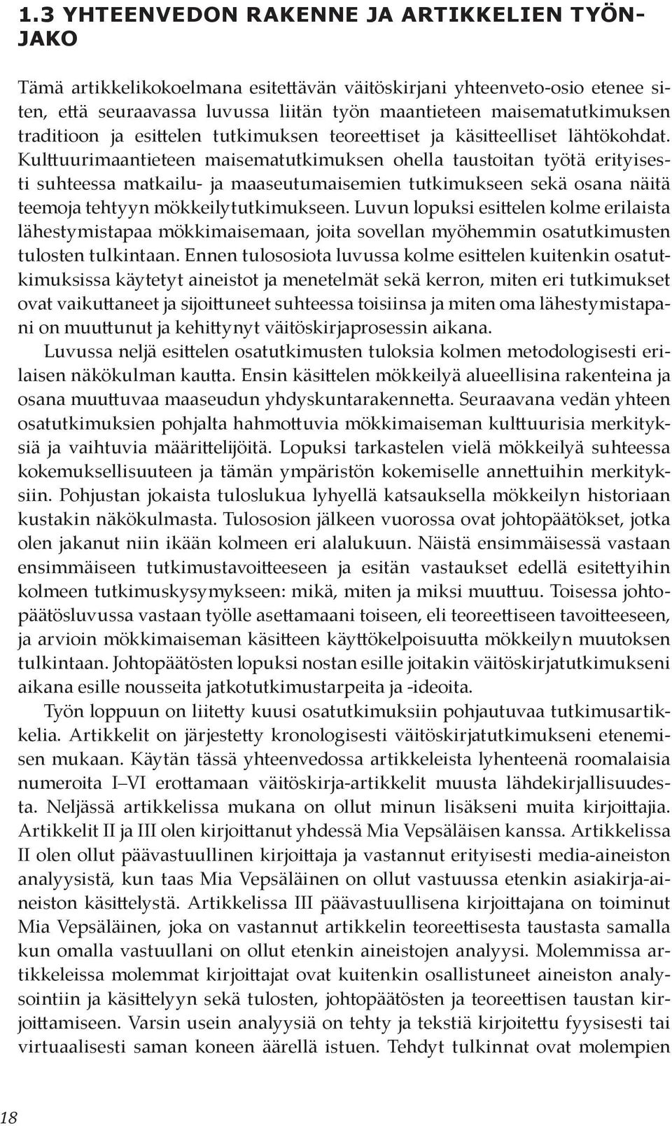 Kulttuurimaantieteen maisematutkimuksen ohella taustoitan työtä erityisesti suhteessa matkailu- ja maaseutumaisemien tutkimukseen sekä osana näitä teemoja tehtyyn mökkeilytutkimukseen.