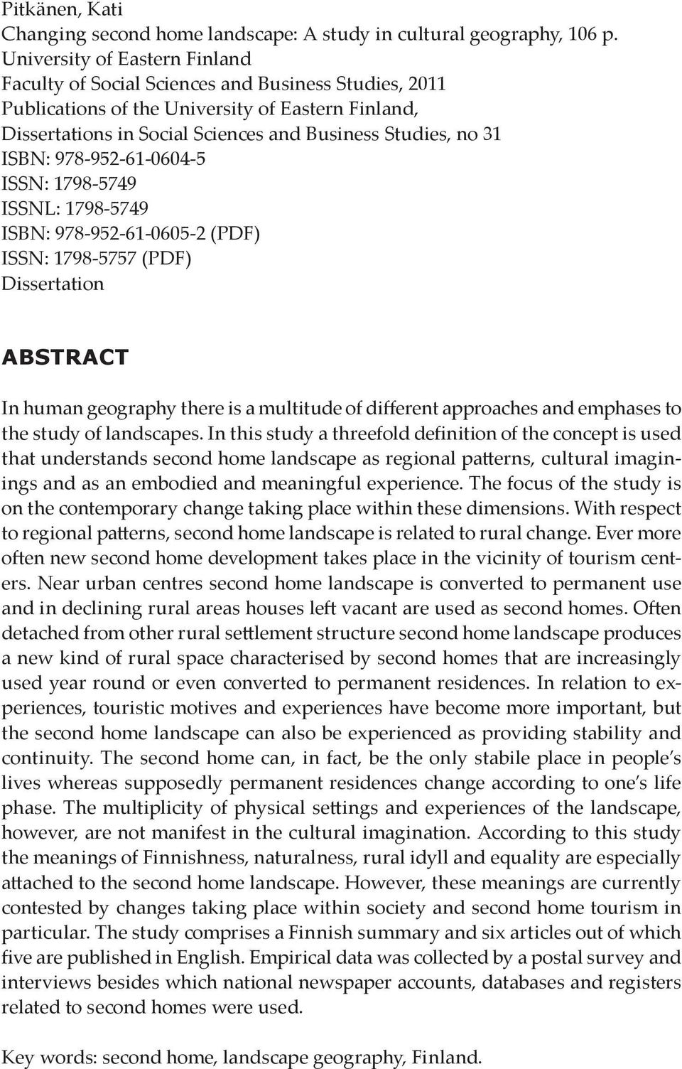 ISBN: 978-952-61-0604-5 ISSN: 1798-5749 ISSNL: 1798-5749 ISBN: 978-952-61-0605-2 (PDF) ISSN: 1798-5757 (PDF) Dissertation ABSTRACT In human geography there is a multitude of different approaches and