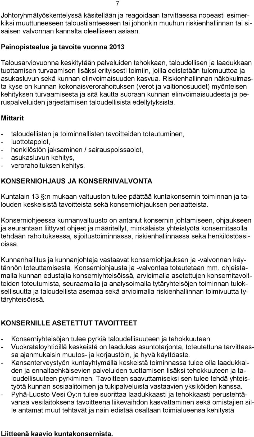 Painopistealue ja tavoite vuonna 2013 Talousarviovuonna keskitytään palveluiden tehokkaan, taloudellisen ja laadukkaan tuottamisen turvaamisen lisäksi erityisesti toimiin, joilla edistetään