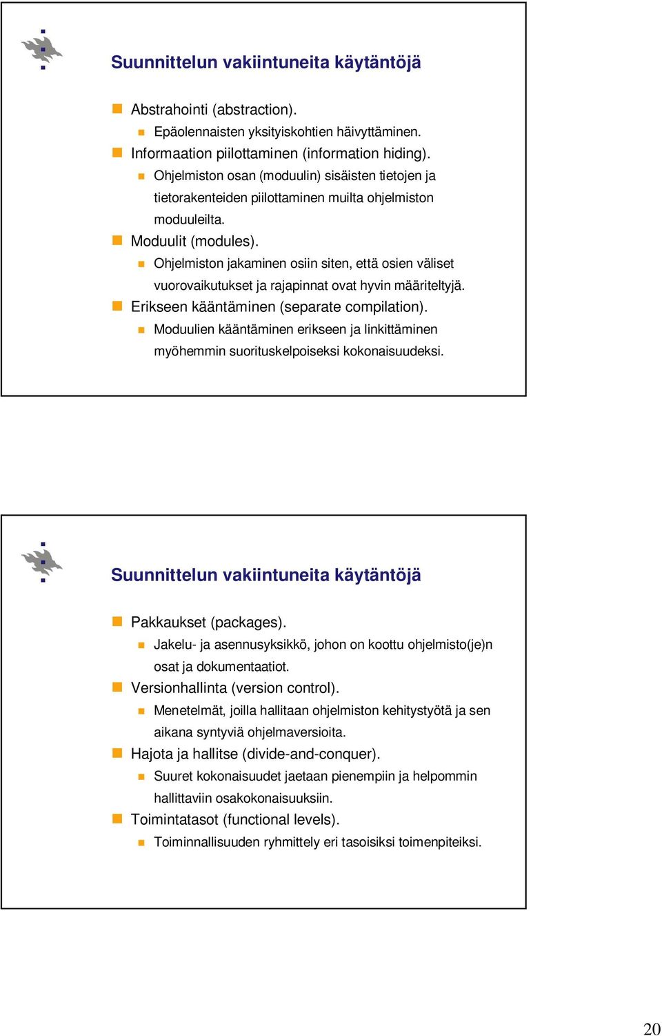 Ohjelmiston jakaminen osiin siten, että osien väliset vuorovaikutukset ja rajapinnat ovat hyvin määriteltyjä. Erikseen kääntäminen (separate compilation).