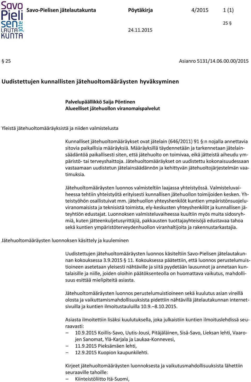 Kunnalliset jätehuoltomääräykset ovat jätelain (646/2011) 91 :n nojalla annettavia sitovia paikallisia määräyksiä.