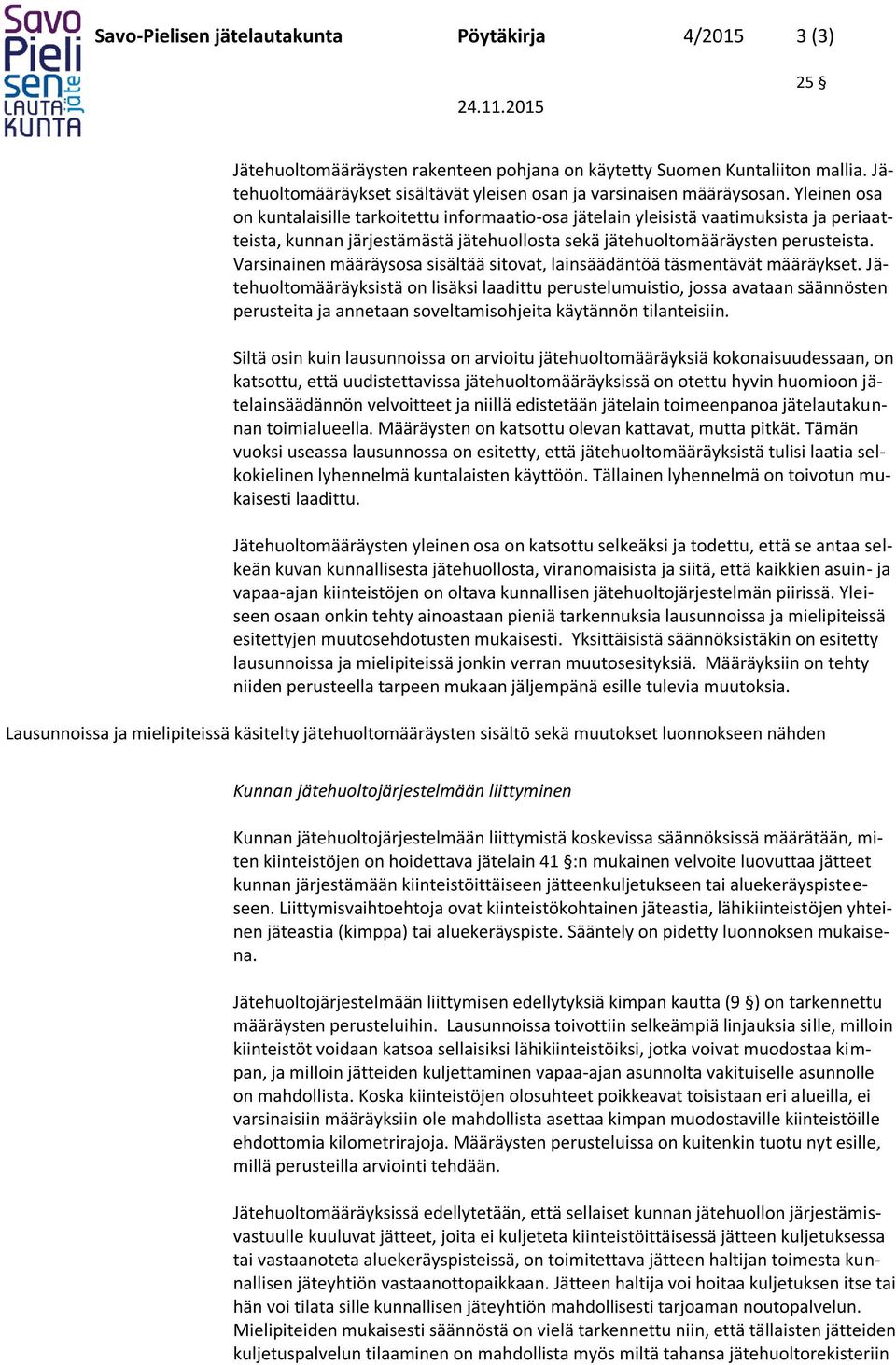 Yleinen osa on kuntalaisille tarkoitettu informaatio-osa jätelain yleisistä vaatimuksista ja periaatteista, kunnan järjestämästä jätehuollosta sekä jätehuoltomääräysten perusteista.