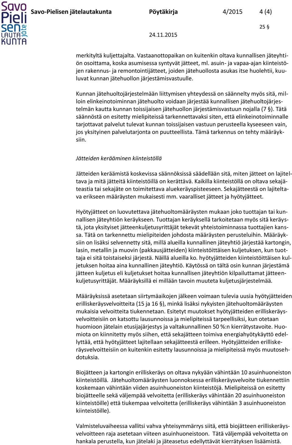 Kunnan jätehuoltojärjestelmään liittymisen yhteydessä on säännelty myös sitä, milloin elinkeinotoiminnan jätehuolto voidaan järjestää kunnallisen jätehuoltojärjestelmän kautta kunnan toissijaisen