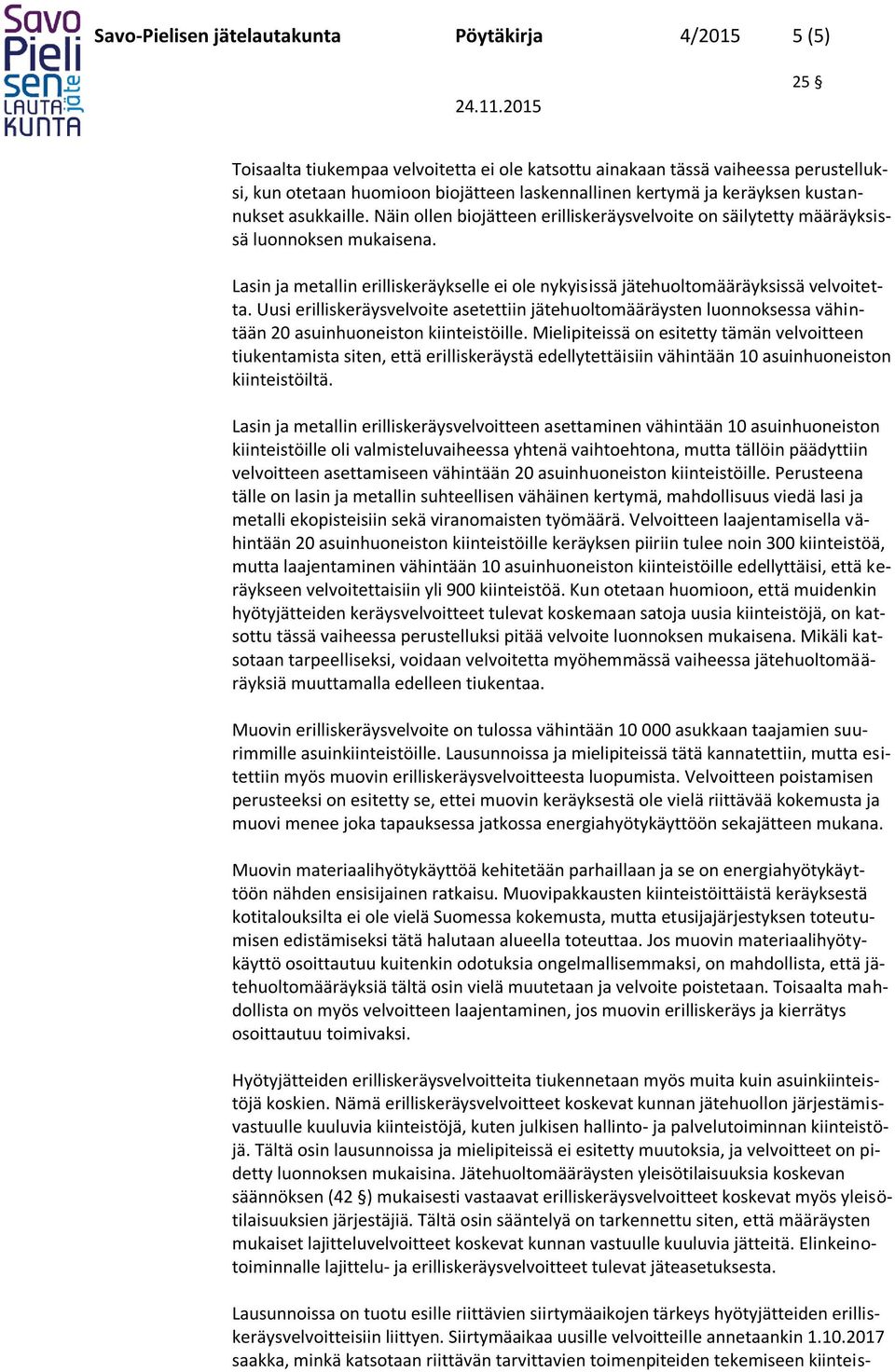 Lasin ja metallin erilliskeräykselle ei ole nykyisissä jätehuoltomääräyksissä velvoitetta.
