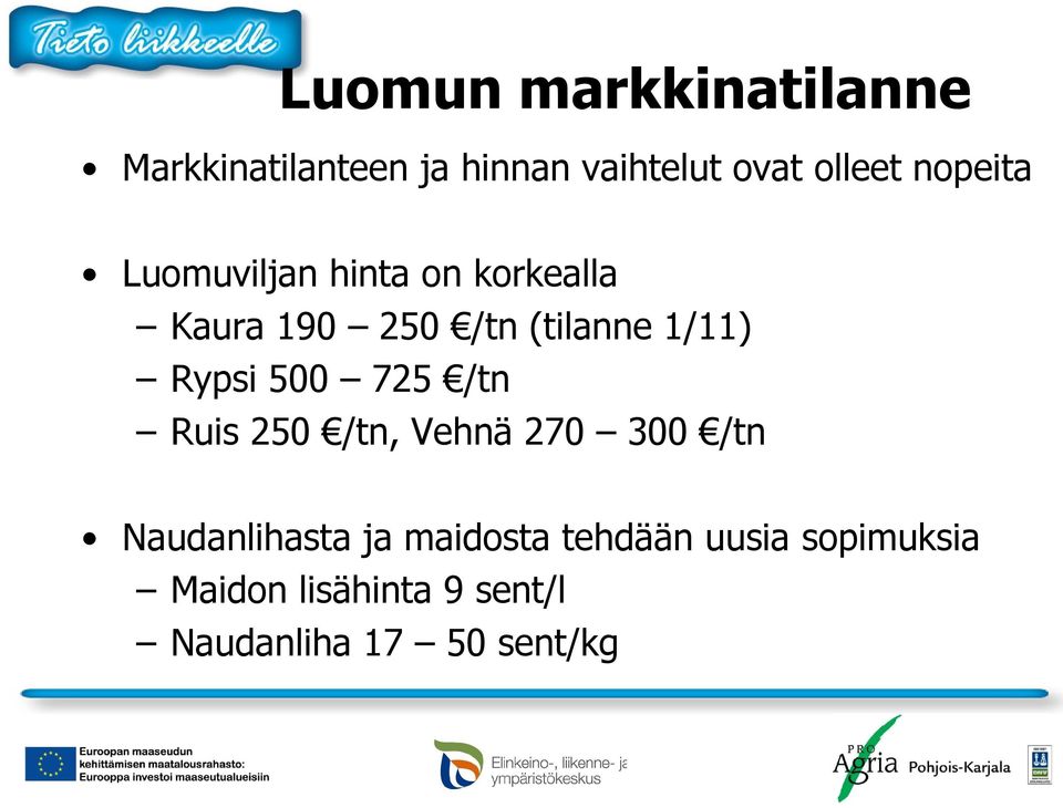 Rypsi 500 725 /tn Ruis 250 /tn, Vehnä 270 300 /tn Naudanlihasta ja