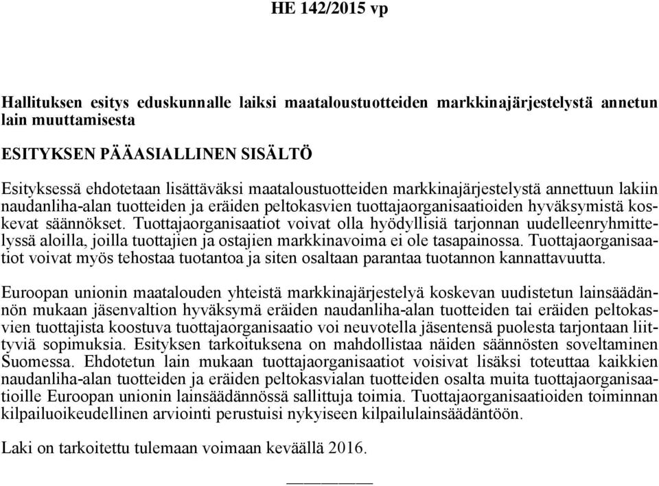 Tuottajaorganisaatiot voivat olla hyödyllisiä tarjonnan uudelleenryhmittelyssä aloilla, joilla tuottajien ja ostajien markkinavoima ei ole tasapainossa.