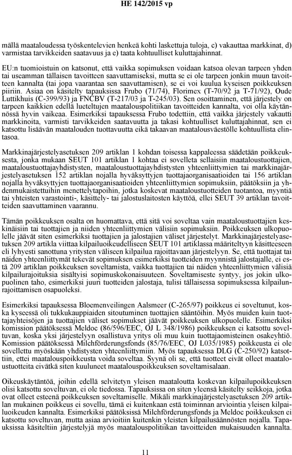 (tai jopa vaarantaa sen saavuttamisen), se ei voi kuulua kyseisen poikkeuksen piiriin.