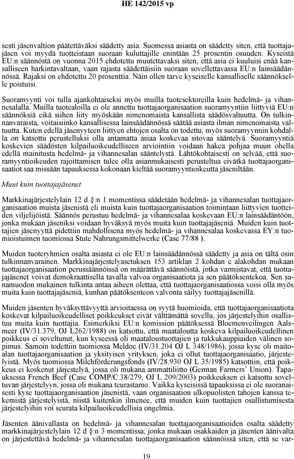 Rajaksi on ehdotettu 20 prosenttia. Näin ollen tarve kyseiselle kansalliselle säännökselle poistuisi.