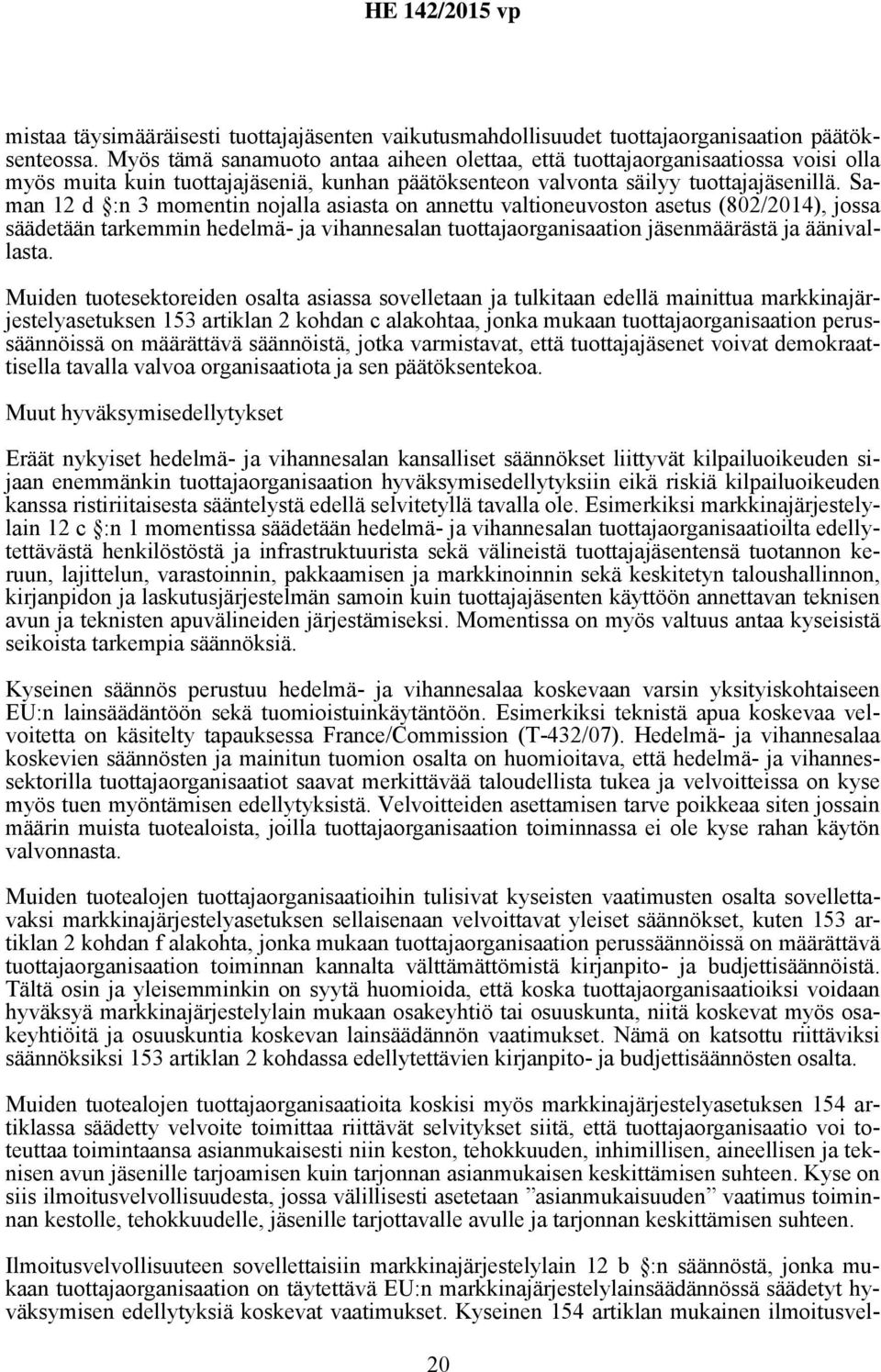 Saman 12 d :n 3 momentin nojalla asiasta on annettu valtioneuvoston asetus (802/2014), jossa säädetään tarkemmin hedelmä- ja vihannesalan tuottajaorganisaation jäsenmäärästä ja äänivallasta.