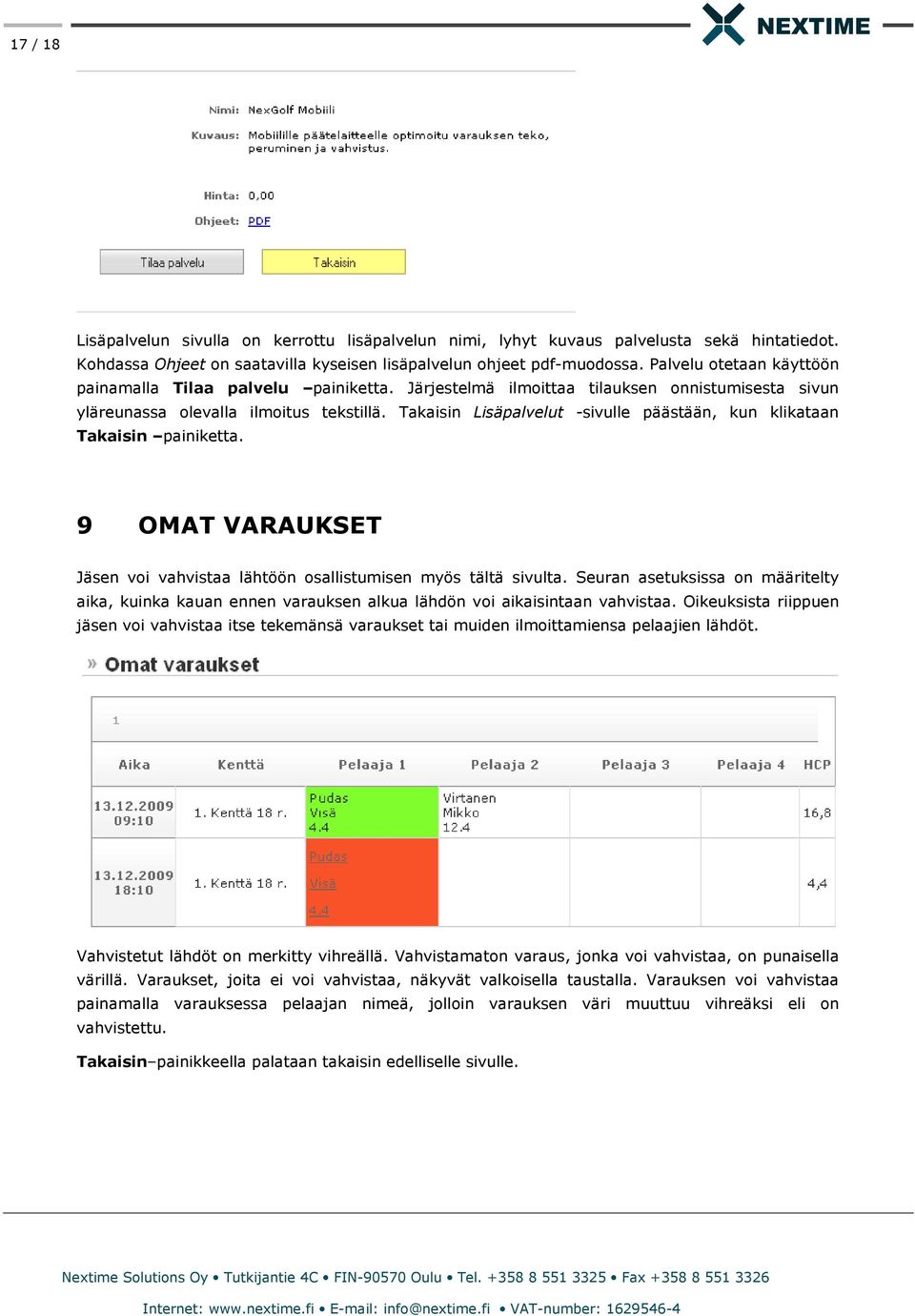Takaisin Lisäpalvelut -sivulle päästään, kun klikataan Takaisin painiketta. 9 OMAT VARAUKSET Jäsen voi vahvistaa lähtöön osallistumisen myös tältä sivulta.