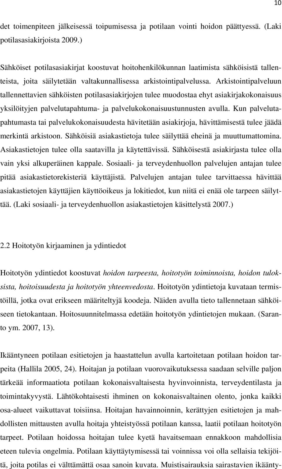 Arkistointipalveluun tallennettavien sähköisten potilasasiakirjojen tulee muodostaa ehyt asiakirjakokonaisuus yksilöityjen palvelutapahtuma- ja palvelukokonaisuustunnusten avulla.
