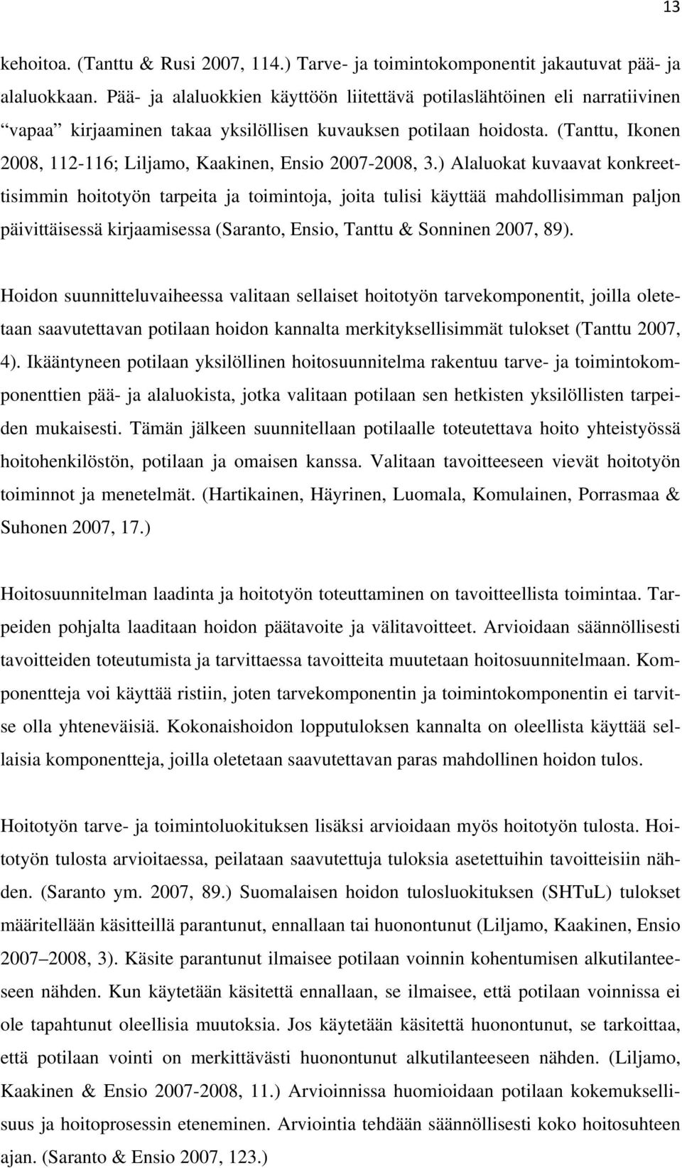 (Tanttu, Ikonen 2008, 112-116; Liljamo, Kaakinen, Ensio 2007-2008, 3.