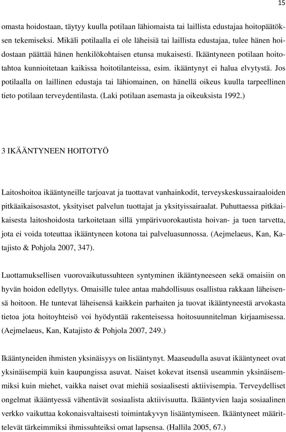 Ikääntyneen potilaan hoitotahtoa kunnioitetaan kaikissa hoitotilanteissa, esim. ikääntynyt ei halua elvytystä.