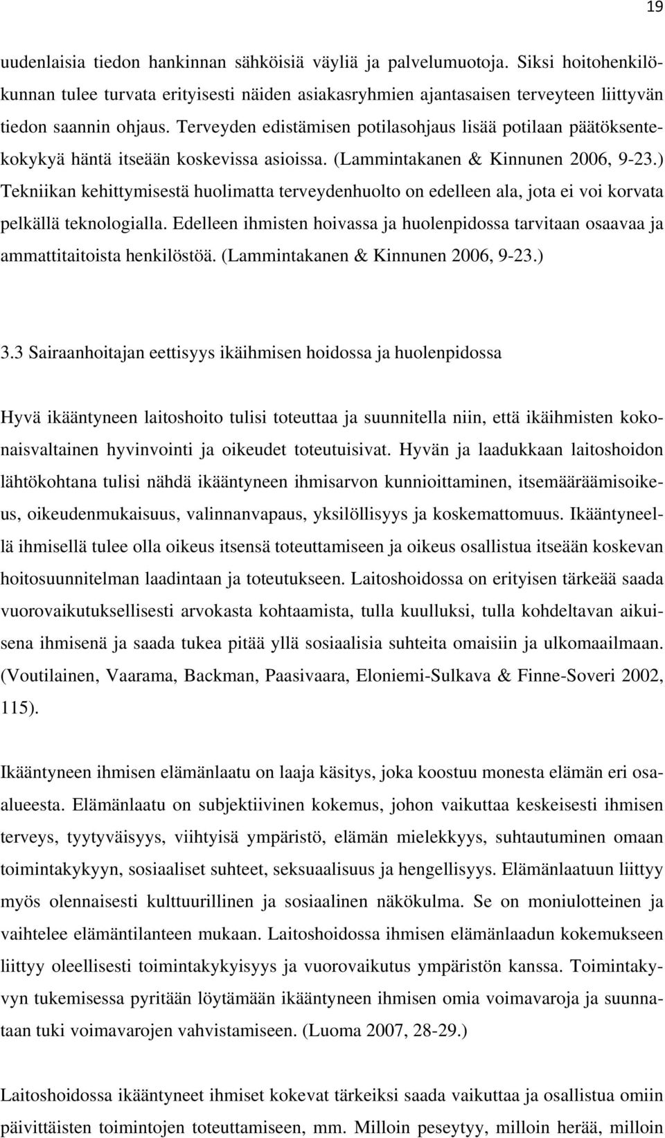 ) Tekniikan kehittymisestä huolimatta terveydenhuolto on edelleen ala, jota ei voi korvata pelkällä teknologialla.