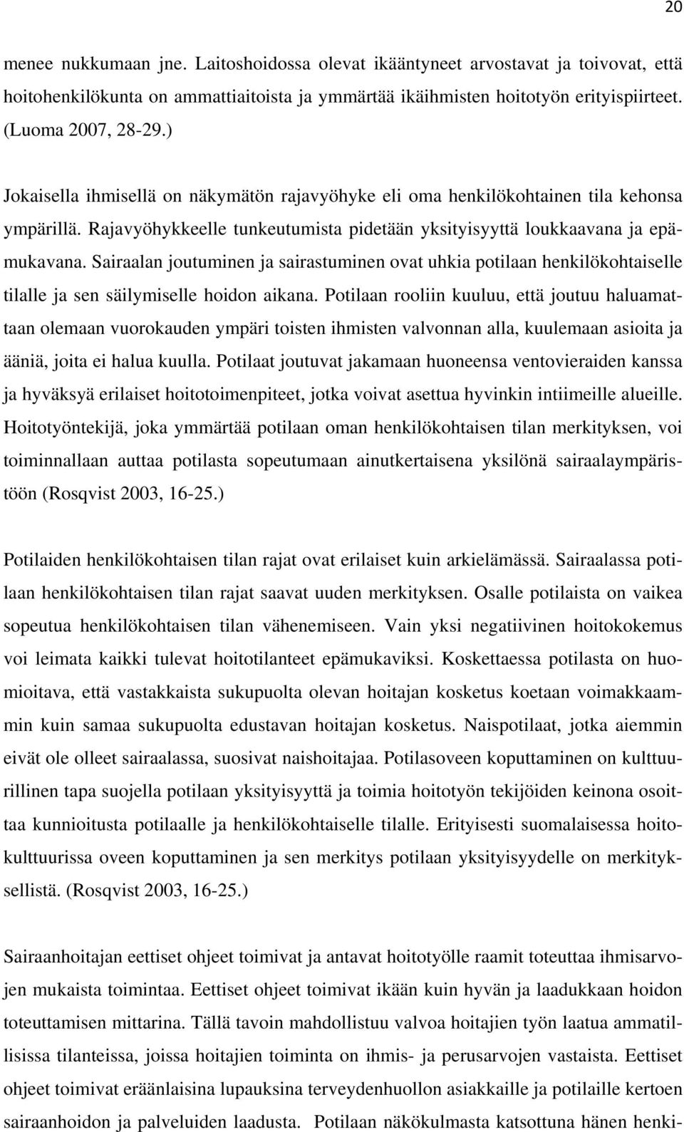 Sairaalan joutuminen ja sairastuminen ovat uhkia potilaan henkilökohtaiselle tilalle ja sen säilymiselle hoidon aikana.