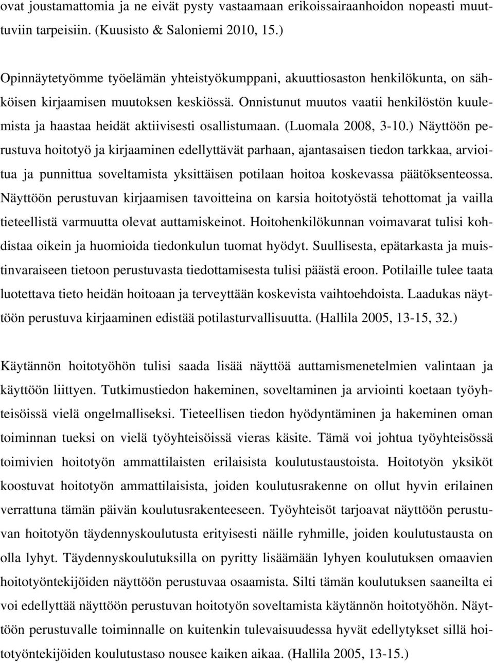Onnistunut muutos vaatii henkilöstön kuulemista ja haastaa heidät aktiivisesti osallistumaan. (Luomala 2008, 3-10.